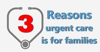 3 Reasons to Check Out Urgent Care for Families